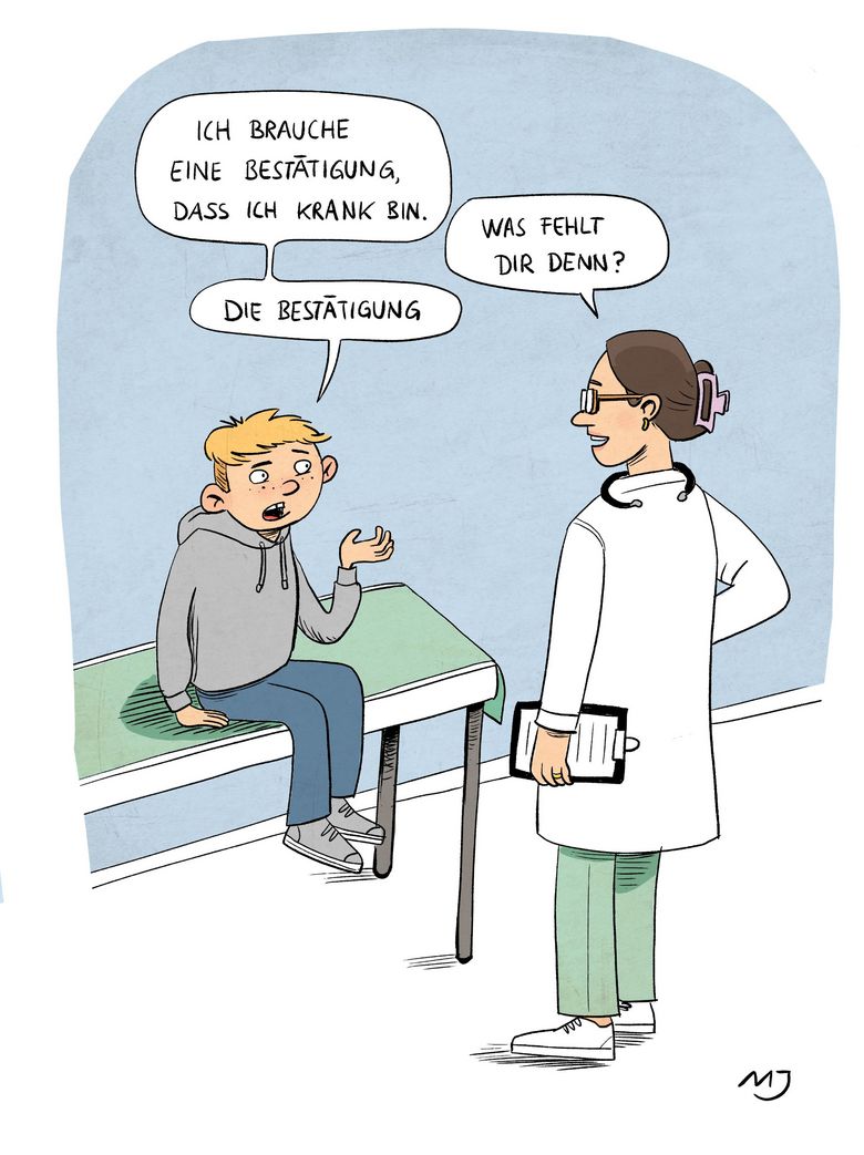 Ein Junge bittet die Ärztin um eine Bestätigung, dass er krank ist. Sie fragt ihn, was ihm denn fehle. Seine Antwort: "Die Bestätigung."